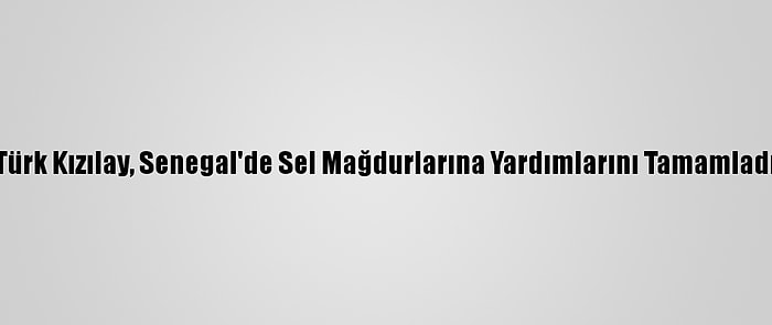 Türk Kızılay, Senegal'de Sel Mağdurlarına Yardımlarını Tamamladı