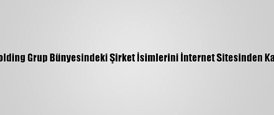 Sbk Holding Grup Bünyesindeki Şirket İsimlerini İnternet Sitesinden Kaldırdı