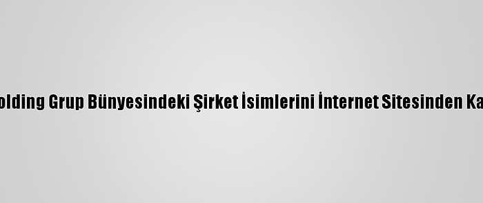 Sbk Holding Grup Bünyesindeki Şirket İsimlerini İnternet Sitesinden Kaldırdı