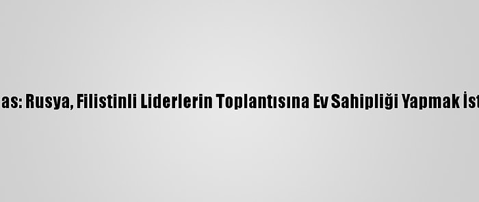 Hamas: Rusya, Filistinli Liderlerin Toplantısına Ev Sahipliği Yapmak İstiyor