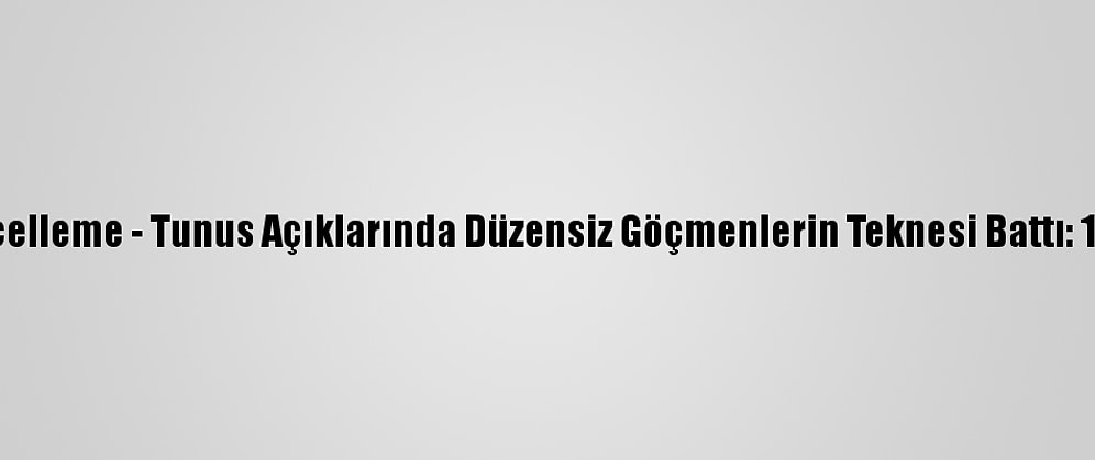 Güncelleme - Tunus Açıklarında Düzensiz Göçmenlerin Teknesi Battı: 11 Ölü