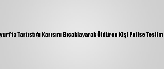 Esenyurt'ta Tartıştığı Karısını Bıçaklayarak Öldüren Kişi Polise Teslim Oldu