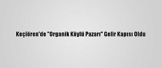 Keçiören'de "Organik Köylü Pazarı" Gelir Kapısı Oldu