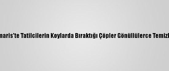 Marmaris'te Tatilcilerin Koylarda Bıraktığı Çöpler Gönüllülerce Temizlendi