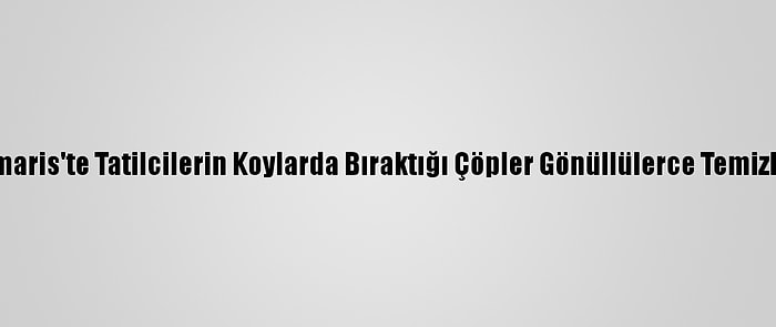 Marmaris'te Tatilcilerin Koylarda Bıraktığı Çöpler Gönüllülerce Temizlendi