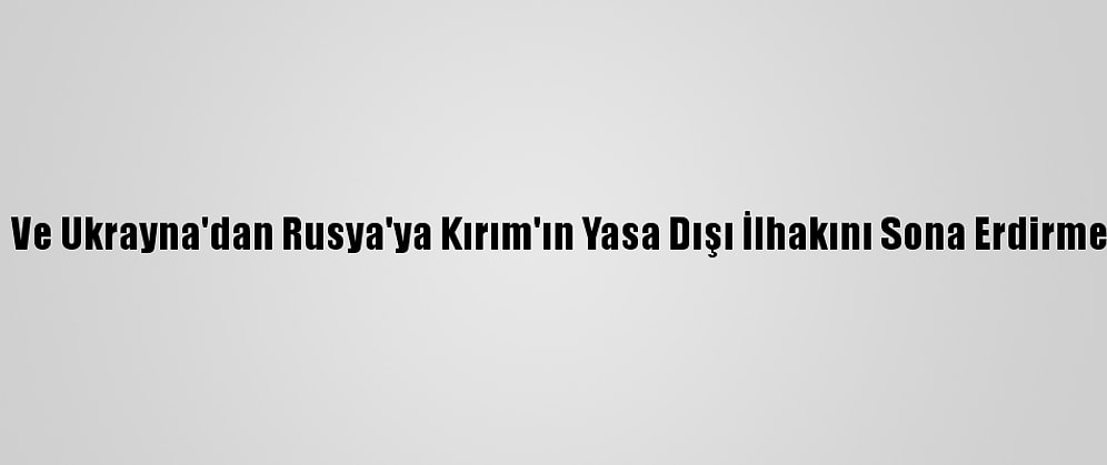 Polonya Ve Ukrayna'dan Rusya'ya Kırım'ın Yasa Dışı İlhakını Sona Erdirme Çağrısı