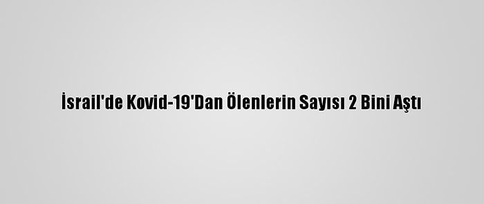 İsrail'de Kovid-19'Dan Ölenlerin Sayısı 2 Bini Aştı