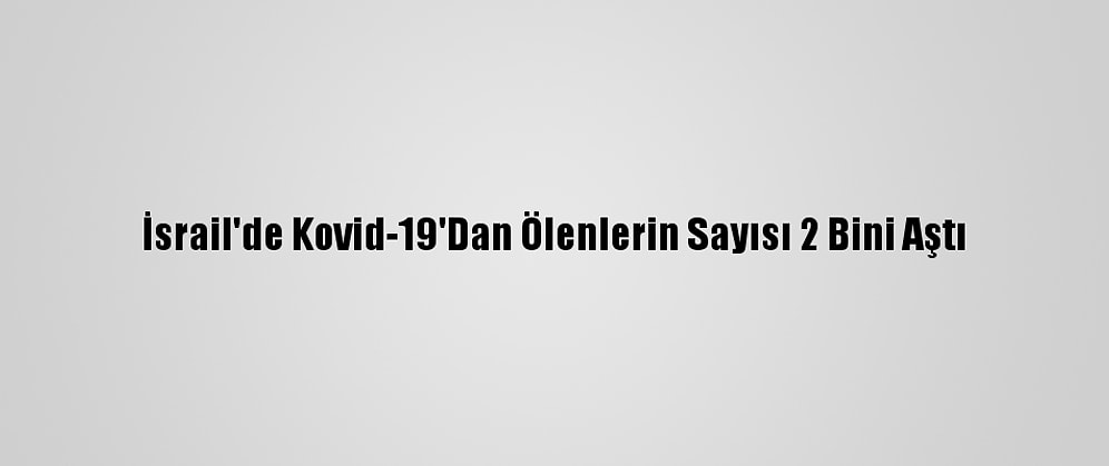 İsrail'de Kovid-19'Dan Ölenlerin Sayısı 2 Bini Aştı