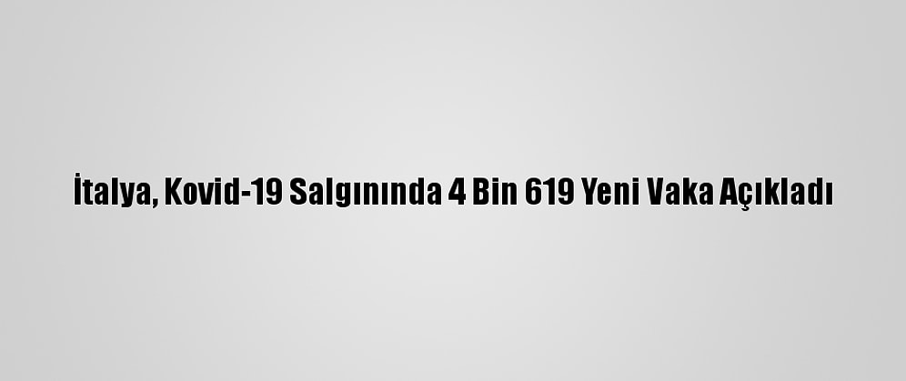 İtalya, Kovid-19 Salgınında 4 Bin 619 Yeni Vaka Açıkladı