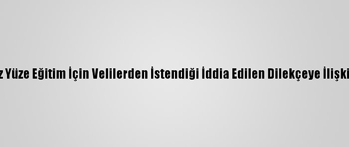 Meb'den Yüz Yüze Eğitim İçin Velilerden İstendiği İddia Edilen Dilekçeye İlişkin Açıklama: