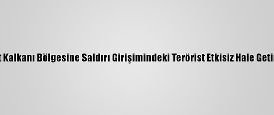 Fırat Kalkanı Bölgesine Saldırı Girişimindeki Terörist Etkisiz Hale Getirildi