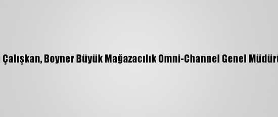 Erdem Çalışkan, Boyner Büyük Mağazacılık Omni-Channel Genel Müdürü Oldu