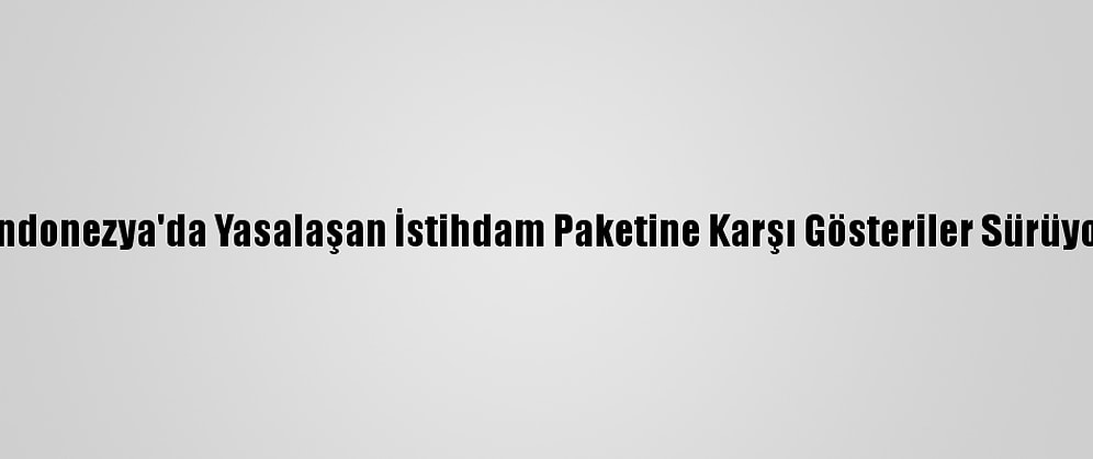 Endonezya'da Yasalaşan İstihdam Paketine Karşı Gösteriler Sürüyor