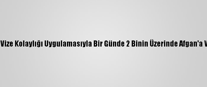 Pakistan Vize Kolaylığı Uygulamasıyla Bir Günde 2 Binin Üzerinde Afgan'a Vize Verdi