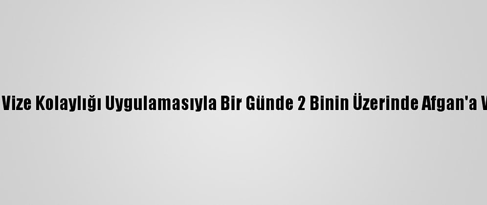 Pakistan Vize Kolaylığı Uygulamasıyla Bir Günde 2 Binin Üzerinde Afgan'a Vize Verdi