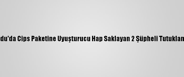 Ordu'da Cips Paketine Uyuşturucu Hap Saklayan 2 Şüpheli Tutuklandı