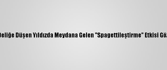 Kara Deliğe Düşen Yıldızda Meydana Gelen "Spagettileştirme" Etkisi Gözlendi