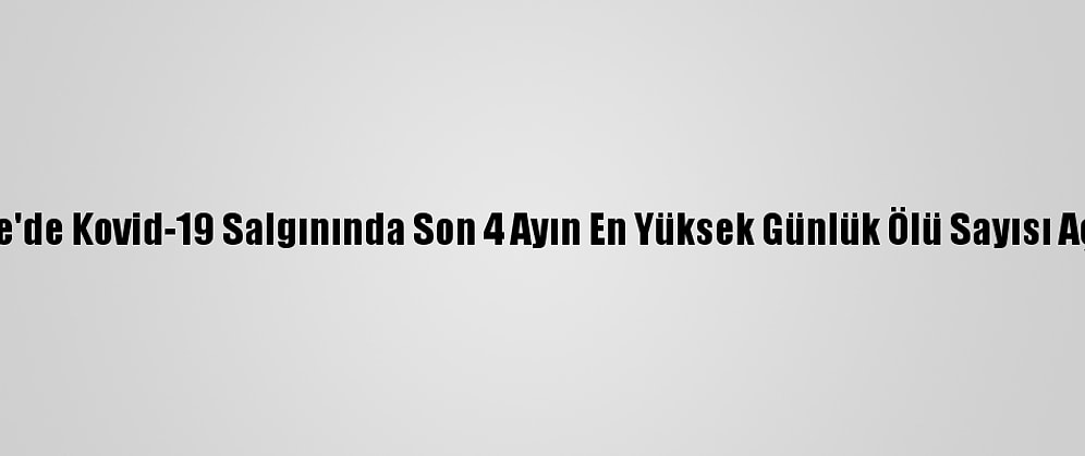 İngiltere'de Kovid-19 Salgınında Son 4 Ayın En Yüksek Günlük Ölü Sayısı Açıklandı