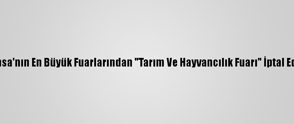 Fransa'nın En Büyük Fuarlarından "Tarım Ve Hayvancılık Fuarı" İptal Edildi