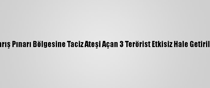 Barış Pınarı Bölgesine Taciz Ateşi Açan 3 Terörist Etkisiz Hale Getirildi