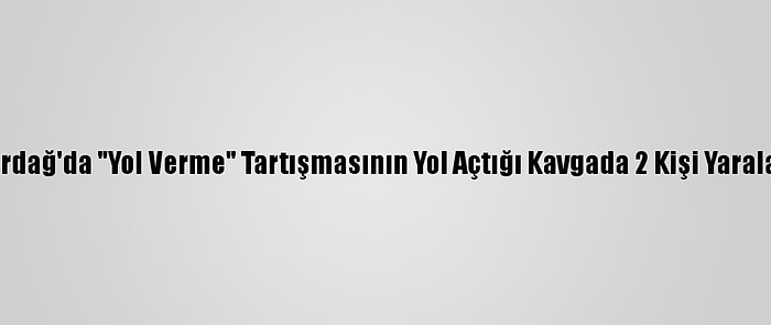 Tekirdağ'da "Yol Verme" Tartışmasının Yol Açtığı Kavgada 2 Kişi Yaralandı