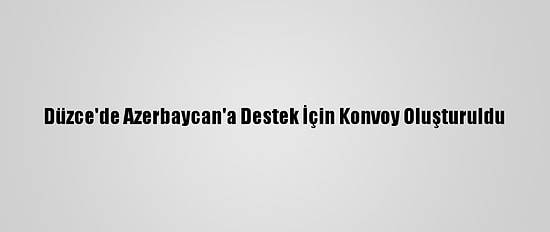 Düzce'de Azerbaycan'a Destek İçin Konvoy Oluşturuldu