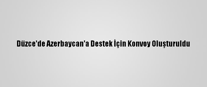 Düzce'de Azerbaycan'a Destek İçin Konvoy Oluşturuldu