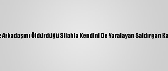 Güncelleme - Düzce'de Kız Arkadaşını Öldürdüğü Silahla Kendini De Yaralayan Saldırgan Kaldırıldığı Hastanede Öldü