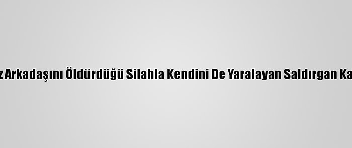 Güncelleme - Düzce'de Kız Arkadaşını Öldürdüğü Silahla Kendini De Yaralayan Saldırgan Kaldırıldığı Hastanede Öldü