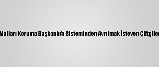 Danıştaydan, Çiftçi Malları Koruma Başkanlığı Sisteminden Ayrılmak İsteyen Çiftçileri İlgilendiren Karar