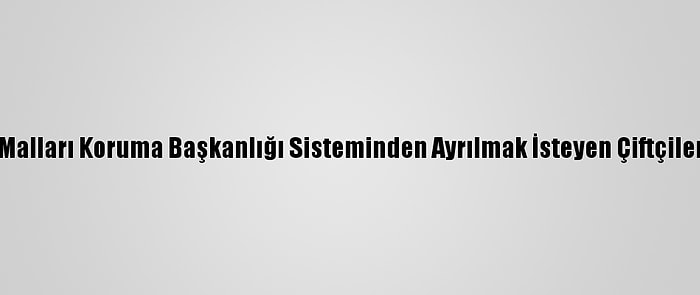 Danıştaydan, Çiftçi Malları Koruma Başkanlığı Sisteminden Ayrılmak İsteyen Çiftçileri İlgilendiren Karar