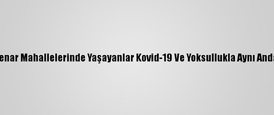 Tahran'ın Kenar Mahallelerinde Yaşayanlar Kovid-19 Ve Yoksullukla Aynı Anda Savaşıyor