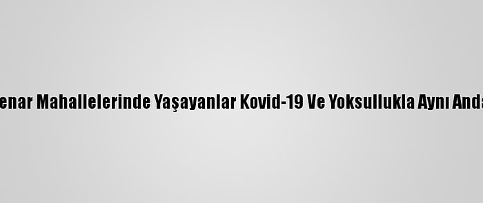 Tahran'ın Kenar Mahallelerinde Yaşayanlar Kovid-19 Ve Yoksullukla Aynı Anda Savaşıyor