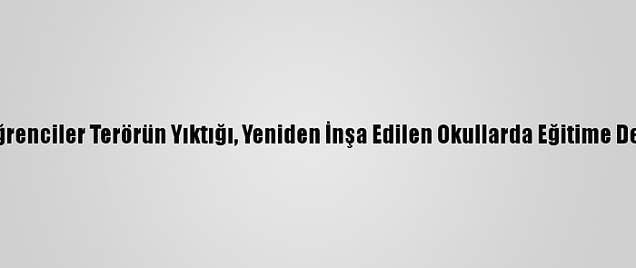 Şırnak'ta Öğrenciler Terörün Yıktığı, Yeniden İnşa Edilen Okullarda Eğitime Devam Ediyor