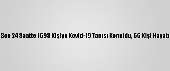 Türkiye'de Son 24 Saatte 1693 Kişiye Kovid-19 Tanısı Konuldu, 66 Kişi Hayatını Kaybetti