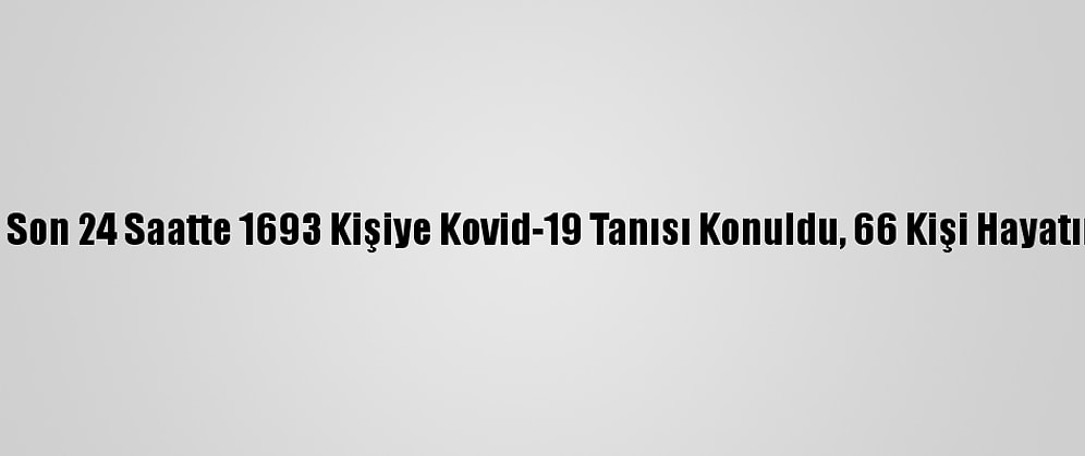 Türkiye'de Son 24 Saatte 1693 Kişiye Kovid-19 Tanısı Konuldu, 66 Kişi Hayatını Kaybetti