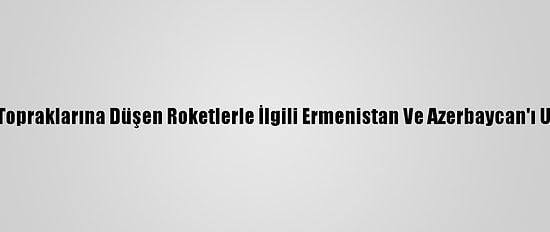 İran, Topraklarına Düşen Roketlerle İlgili Ermenistan Ve Azerbaycan'ı Uyardı