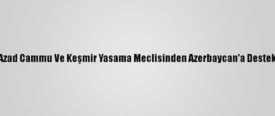 Azad Cammu Ve Keşmir Yasama Meclisinden Azerbaycan'a Destek