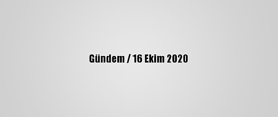 Gündem / 16 Ekim 2020