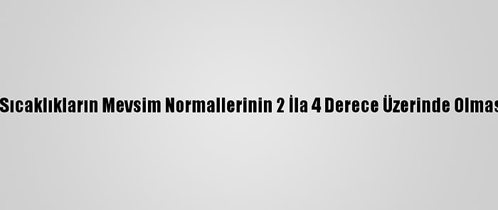 Marmara'da Sıcaklıkların Mevsim Normallerinin 2 İla 4 Derece Üzerinde Olması Bekleniyor