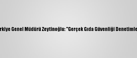 Sodexo Türkiye Genel Müdürü Zeytinoğlu: "Gerçek Gıda Güvenliği Denetimle Sağlanır"