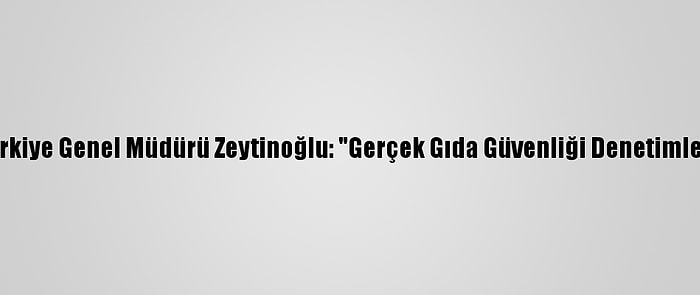 Sodexo Türkiye Genel Müdürü Zeytinoğlu: "Gerçek Gıda Güvenliği Denetimle Sağlanır"