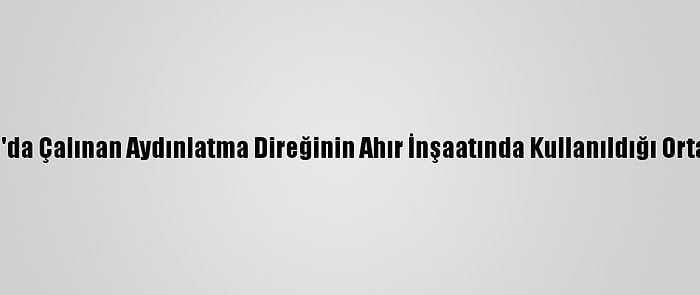 Ardahan'da Çalınan Aydınlatma Direğinin Ahır İnşaatında Kullanıldığı Ortaya Çıktı