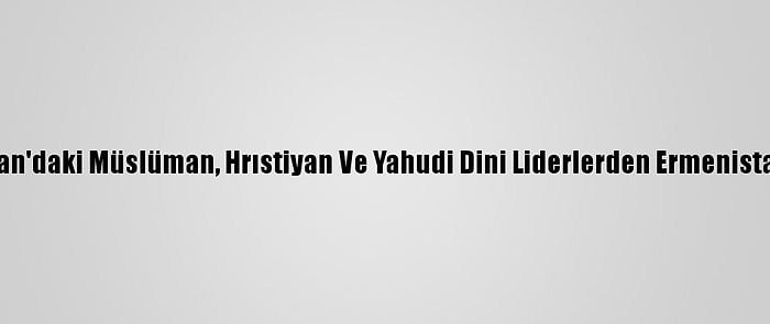 Azerbaycan'daki Müslüman, Hrıstiyan Ve Yahudi Dini Liderlerden Ermenistan'a Tepki