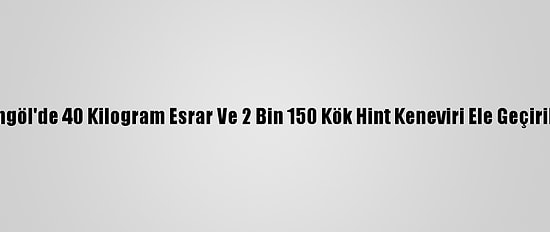 Bingöl'de 40 Kilogram Esrar Ve 2 Bin 150 Kök Hint Keneviri Ele Geçirildi