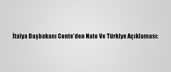 İtalya Başbakanı Conte'den Nato Ve Türkiye Açıklaması: