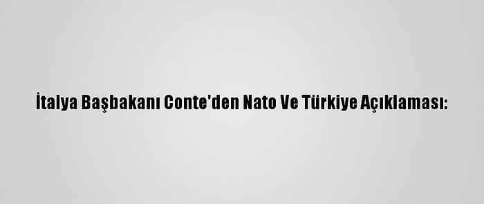 İtalya Başbakanı Conte'den Nato Ve Türkiye Açıklaması: