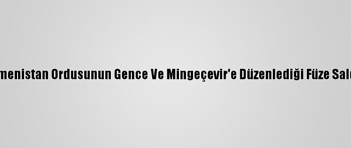 Kılıçdaroğlu, Ermenistan Ordusunun Gence Ve Mingeçevir'e Düzenlediği Füze Saldırılarını Kınadı