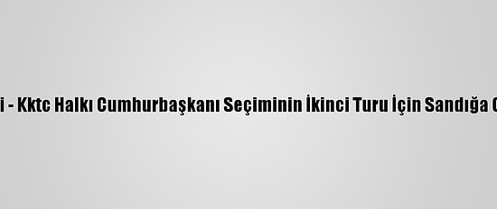 Grafikli - Kktc Halkı Cumhurbaşkanı Seçiminin İkinci Turu İçin Sandığa Gidiyor