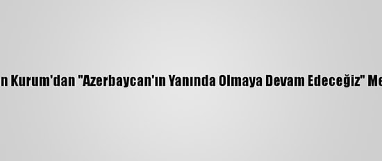 Bakan Kurum'dan "Azerbaycan'ın Yanında Olmaya Devam Edeceğiz" Mesajı: